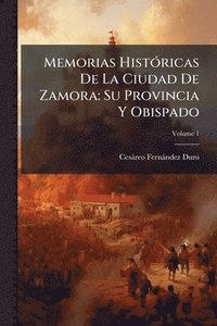 bokomslag Memorias HistÃ3ricas De La Ciudad De Zamora: Su Provincia Y Obispado
