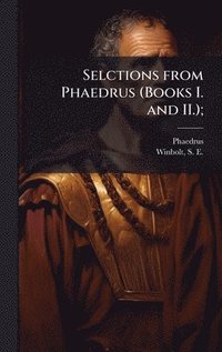 bokomslag Selctions from Phaedrus (Books I. and II.);
