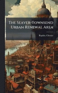bokomslag The Seaver-Townsend Urban Renewal Area