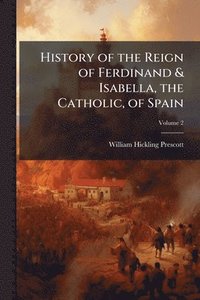 bokomslag History of the Reign of Ferdinand & Isabella, the Catholic, of Spain