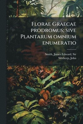 Florae Graecae prodromus; sive Plantarum omnium enumeratio