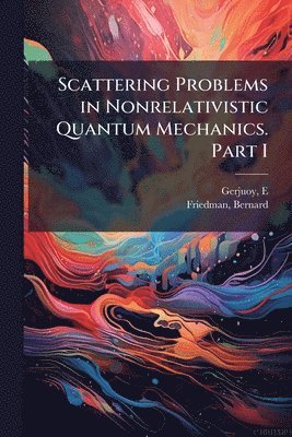 bokomslag Scattering Problems in Nonrelativistic Quantum Mechanics. Part I