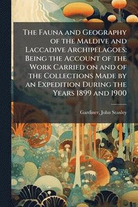 bokomslag The Fauna and Geography of the Maldive and Laccadive Archipelagoes: Being the Account of the Work Carried on and of the Collections Made by an Expedit