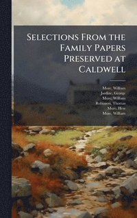 bokomslag Selections From the Family Papers Preserved at Caldwell