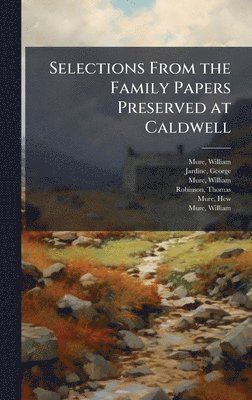 bokomslag Selections From the Family Papers Preserved at Caldwell
