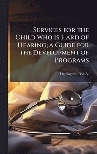 bokomslag Services for the Child who is Hard of Hearing; a Guide for the Development of Programs