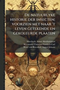 bokomslag De natuurlyke historie der insecten; voorzien met naar 't leven getekende en gekoleurde plaaten