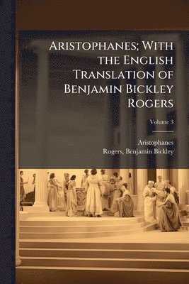 Aristophanes Aristophanes, Benjamin Bickley Rogers - Aristophanes; With the English Translation of Benjamin Bickley Rogers, Häftad