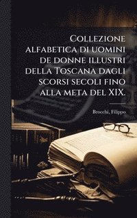 bokomslag Collezione alfabetica di uomini de donne illustri della Toscana dagli scorsi secoli fino alla meta del XIX.