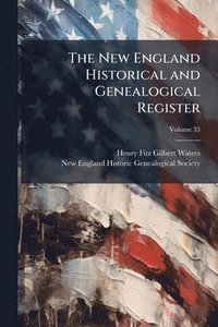 bokomslag The New England Historical and Genealogical Register