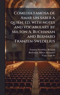 bokomslag Comedia famosa de Amar sin saber a quiÃ(c)n; ed. with notes and vocabulary by Milton A. Buchanan and Bernard Franzen-Swedelius