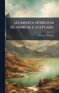 bokomslag Segmenta nobilium signorum e statuaru