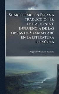 bokomslag Shakespeare en Espana traducciones, imitaciones e influencia de las obras de Shakespeare en la literatura española