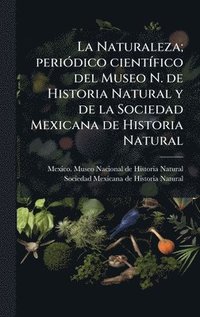 bokomslag Naturaleza; periÃ3dico cientÃ-fico del Museo N. de Historia Natural y de la Sociedad Mexicana de Historia Natural