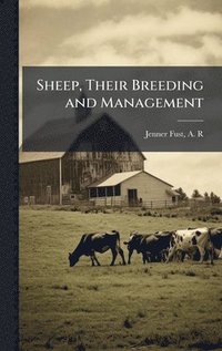 bokomslag Sheep, Their Breeding and Management