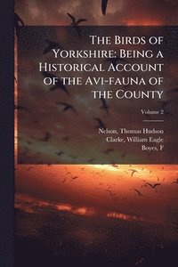 bokomslag The Birds of Yorkshire: Being a Historical Account of the Avi-fauna of the County