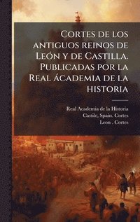 bokomslag Cortes de los antiguos reinos de LeÃ3n y de Castilla. Publicadas por la Real àcademia de la historia