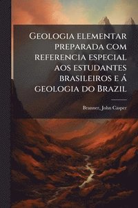 bokomslag Geologia elementar preparada com referencia especial aos estudantes brasileiros e à geologia do Brazil