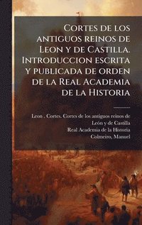 bokomslag Cortes de los antiguos reinos de Leon y de Castilla. Introduccion escrita y publicada de orden de la Real Academia de la Historia