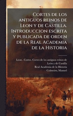 bokomslag Cortes de los antiguos reinos de Leon y de Castilla. Introduccion escrita y publicada de orden de la Real Academia de la Historia