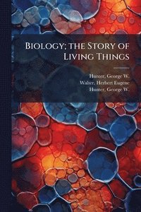 bokomslag Biology; the Story of Living Things