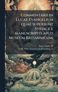 bokomslag Commentarii in Lucae Evangelium quae supersunt Syriace e manuscriptis apud Museum Britannicum;
