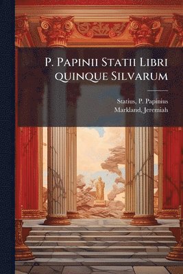 P Papinius Statius, Jeremiah Markland - P. Papinii Statii Libri quinque Silvarum, Häftad