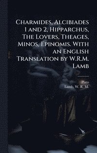 bokomslag Charmides, Alcibiades 1 and 2, Hipparchus, The Lovers, Theages, Minos, Epinomis. With an English Translation by W.R.M. Lamb