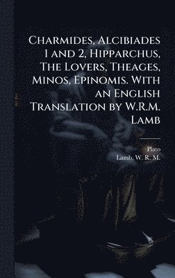 bokomslag Charmides, Alcibiades 1 and 2, Hipparchus, The Lovers, Theages, Minos, Epinomis. With an English Translation by W.R.M. Lamb