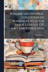 bokomslag Romancero español; colecciÃ3n de romances selectos desde el siglo XIV hasta nuestros dias