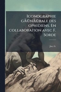 bokomslag Iconographie gÃ¿Â(c)nÃ¿Â(c)rale des ophidiens. En collaboration avec F. Sorde