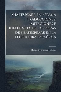 bokomslag Shakespeare en Espana traducciones, imitaciones e influencia de las obras de Shakespeare en la literatura española