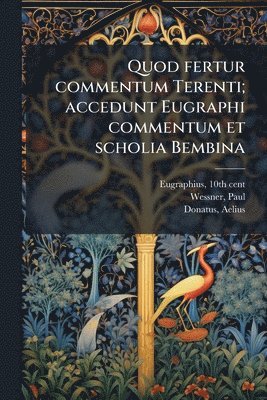 10th Cent Eugraphius, Paul Wessner, Biblioteca Ambrosiana - Quod fertur commentum Terenti; accedunt Eugraphi commentum et scholia Bembina, Häftad