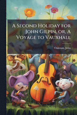 bokomslag A Second Holiday for John Gilpin, or, A Voyage to Vauxhall