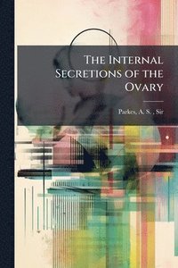 bokomslag The Internal Secretions of the Ovary