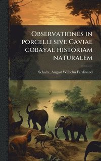 bokomslag Observationes in porcelli sive Caviae cobayae historiam naturalem