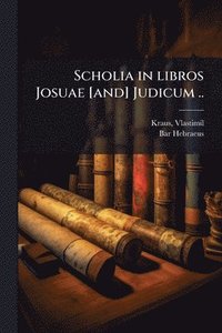 bokomslag Scholia in libros Josuae [and] Judicum ..