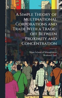 Simple Theory of Multinational Corporations and Trade With a Trade-off Between Proximity and Concentration