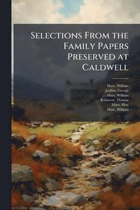 bokomslag Selections From the Family Papers Preserved at Caldwell