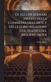 bokomslag Di alcuni scenari inediti della commedia dell'arte e delle loro relazioni col teatro del Molière; nota