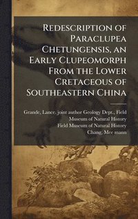 bokomslag Redescription of Paraclupea Chetungensis, an Early Clupeomorph From the Lower Cretaceous of Southeastern China