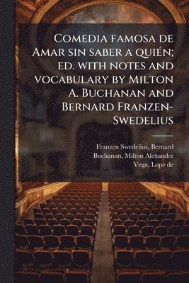 bokomslag Comedia famosa de Amar sin saber a quiÃ(c)n; ed. with notes and vocabulary by Milton A. Buchanan and Bernard Franzen-Swedelius