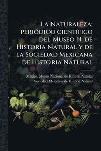 bokomslag Naturaleza; periÃ3dico cientÃ-fico del Museo N. de Historia Natural y de la Sociedad Mexicana de Historia Natural