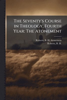 bokomslag The Seventy's Course in Theology, Fourth Year: The Atonement