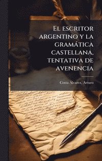 bokomslag El escritor argentino y la gramÃ¡tica castellana, tentativa de avenencia