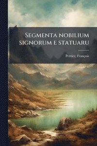 bokomslag Segmenta nobilium signorum e statuaru