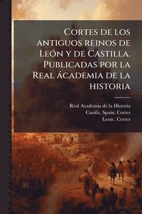 bokomslag Cortes de los antiguos reinos de LeÃ3n y de Castilla. Publicadas por la Real àcademia de la historia