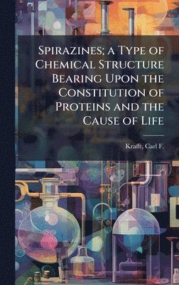 bokomslag Spirazines; a Type of Chemical Structure Bearing Upon the Constitution of Proteins and the Cause of Life