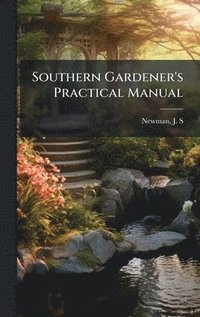 bokomslag Southern Gardener's Practical Manual