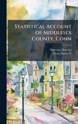bokomslag Statistical Account of Middlesex County, Conn